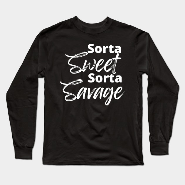 Sorta Sweet Sorta Savage, Funny Sarcastic Quote. Long Sleeve T-Shirt by That Cheeky Tee